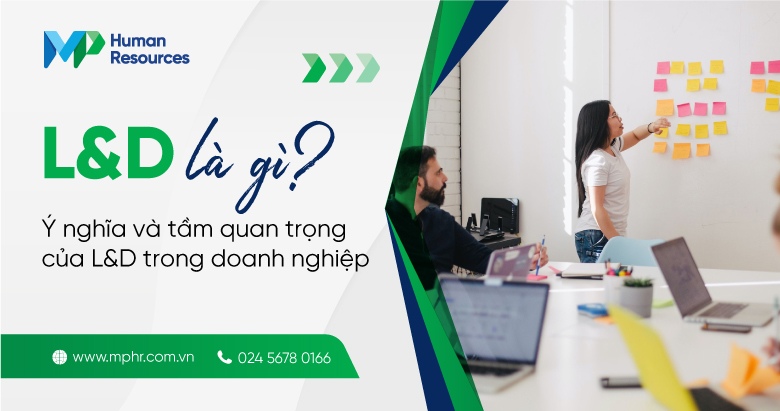 L&D là gì? Ý nghĩa và tầm quan trọng của L&D trong doanh nghiệp