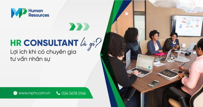 HR Consultant là gì? Lợi ích khi có chuyên gia tư vấn nhân sự
