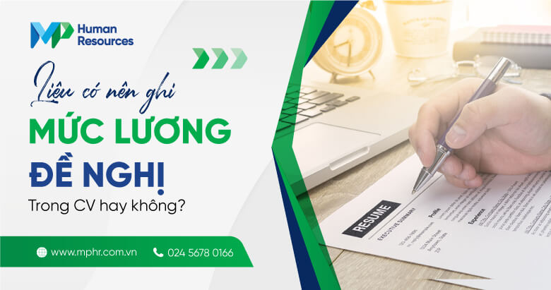 Liệu có nên ghi mức lương đề nghị trong CV hay không?