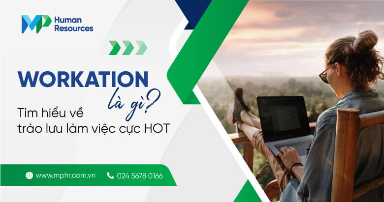 Workation là gì? Tìm hiểu về trào lưu làm việc cực HOT 