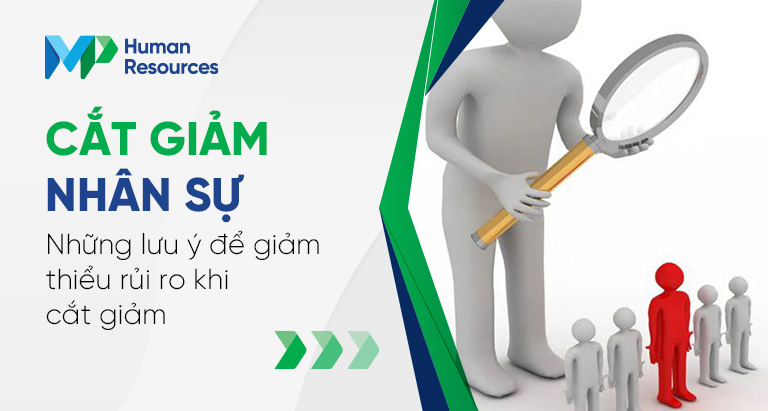 Cắt giảm nhân sự - Những lưu ý để giảm thiểu rủi ro khi cắt giảm