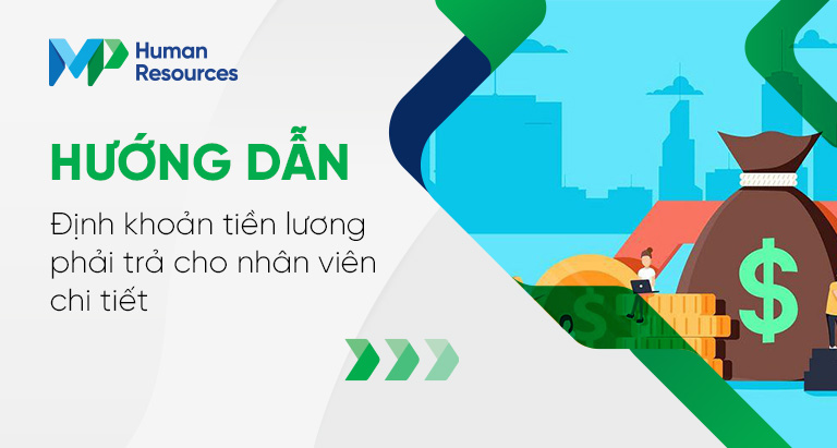 Hướng dẫn định khoản tiền lương phải trả cho nhân viên chi tiết