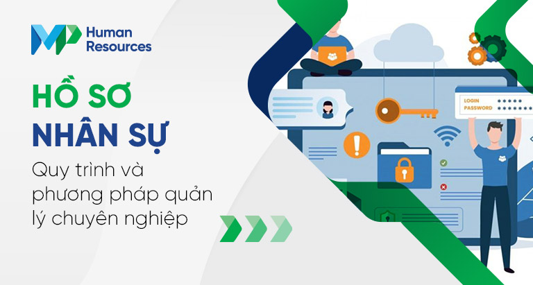 Hồ sơ nhân sự: Quy trình và phương pháp quản lý chuyên nghiệp
